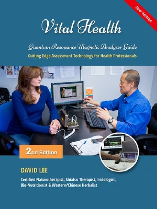 Vital Health Quantum Resonance Magnetic Analyzer Guide: : Cutting Edge Assessment Technology for Health Professionals: BIO ASSESSMENT GUIDE by David S. Lee