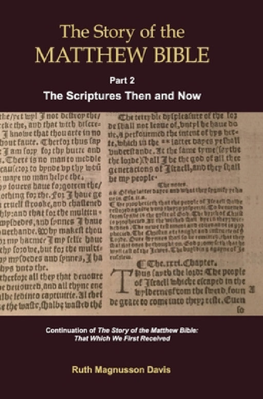 The Story of the Matthew Bible: Part 2, The Scriptures Then and Now by Ruth Magnusson Davis