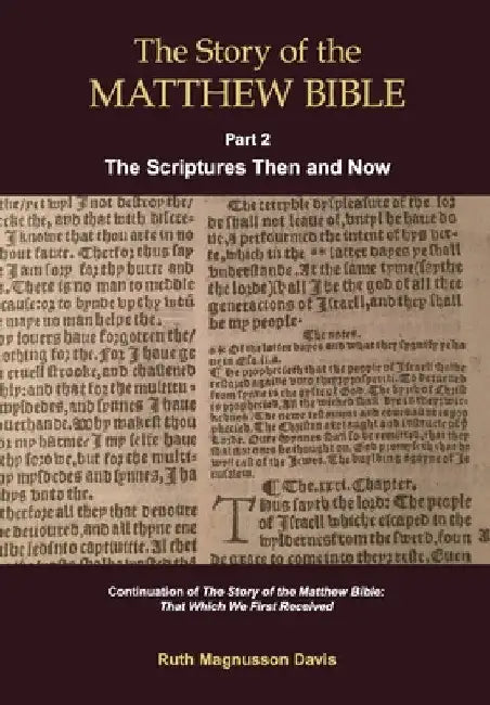 The Story of the Matthew Bible: Part 2, The Scriptures Then and Now by Ruth Magnusson Davis