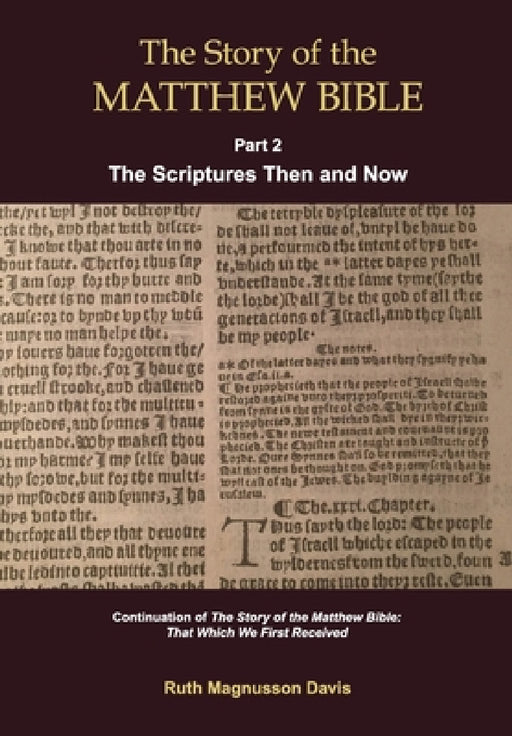 The Story of the Matthew Bible: Part 2, The Scriptures Then and Now by Ruth Magnusson Davis