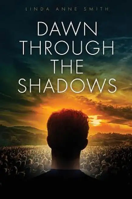 Dawn Through the Shadows by Linda Anne Smith