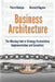 Business Architecture: The Missing Link in Strategy Formulation, Implementation and Execution by Bernard Gagnon