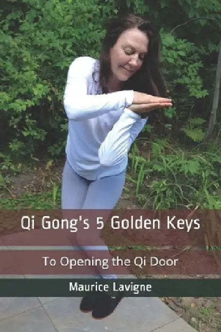 Qi Gong's 5 Golden Keys by Louise Gosselin