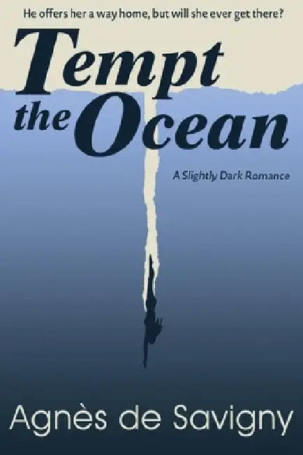 Tempt the Ocean: A Romantic Adventure (with a Naughty Splash) by Agnes De Savigny