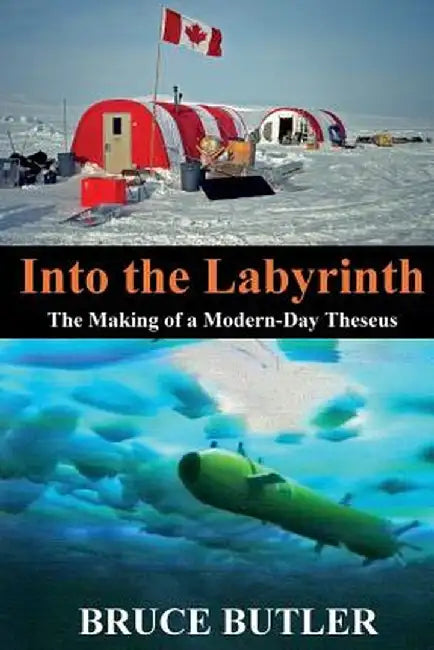 Into the Labyrinth: The Making of a Modern-Day Theseus by Bruce Butler