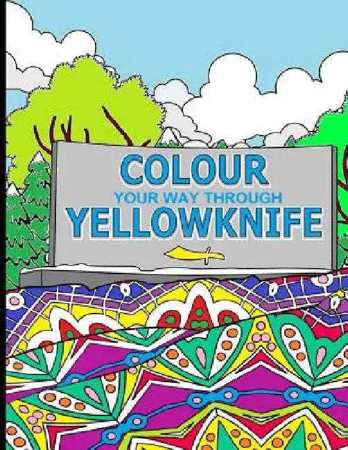 Colour Your Way Through Yellowknife by Tanya Leontyeva