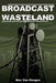 Broadcast Wasteland by Ben Van Dongen