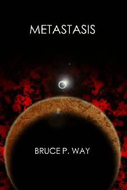 Metastasis by Bruce P. Way