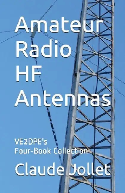 Amateur Radio HF Antennas: VE2DPE's Four-Book Collection by Claude Jollet