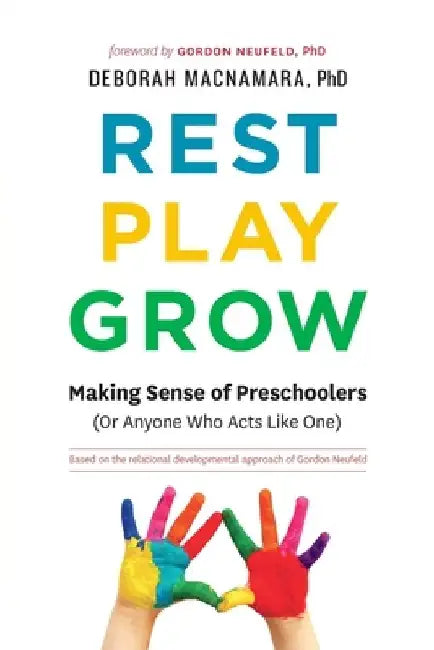 Rest, Play, Grow: Making Sense of Preschoolers (Or Anyone Who Acts Like One) by Deborah MacNamara