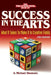 Success in the Arts: What It Takes to Make It in Creative Fields by A. Michael Shumate