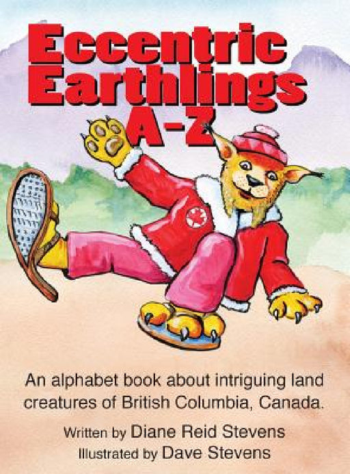 Eccnetric Earthlings A-Z: Fun land creatures from British Columbia, Canada by Diane M. R. Stevens, David T. Stevens