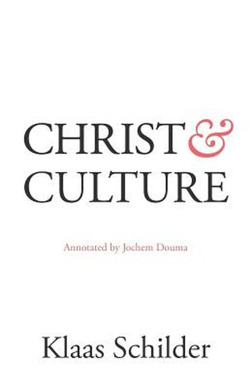 Christ and Culture: Annotated by Jochem Douma by Klaas Schilder