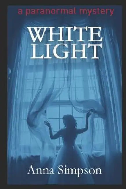 White Light: A Paranormal Mystery by Anna Simpson