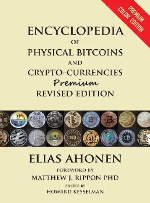 [Limited Edition] Encyclopedia of Physical Bitcoins and Crypto-Currencies by Elias Ahonen, Matthew J. Rippon, Howard Kesselman
