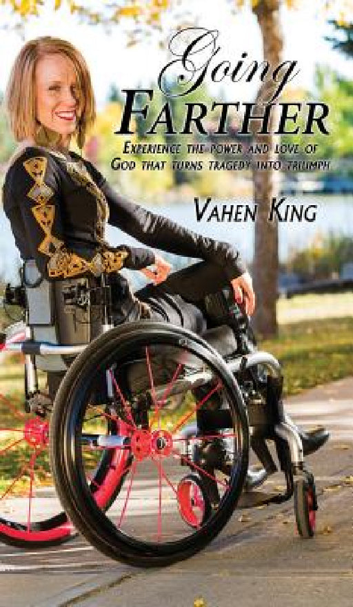 Going Farther: Experience The Power and Love of God That Turns Tragedy into Triumph by Vahen King