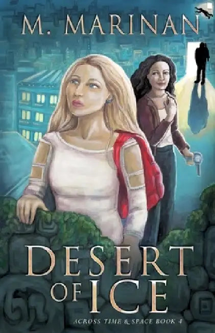 Desert of Ice: Across Time & Space book 4 by M. Marinan