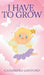 I Have to Grow by Cassandra Gaisford
