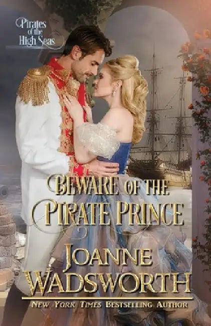 Beware of the Pirate Prince: Pirates of the High Seas by Joanne Wadsworth