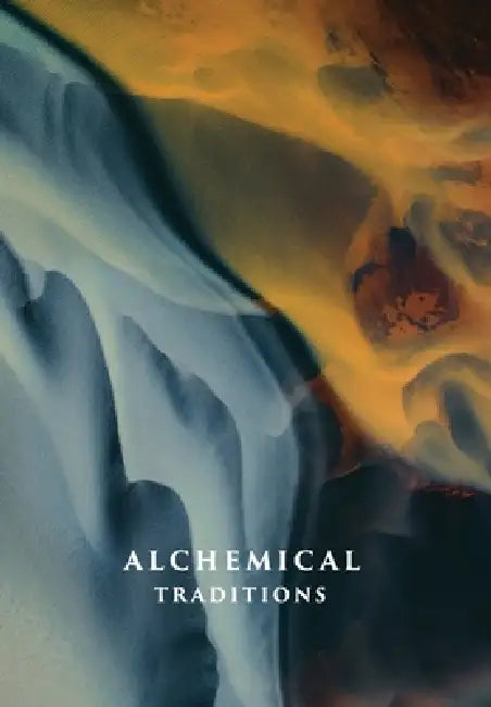 Alchemical Traditions: From Antiquity to the Avant-Garde by Aaron Cheak