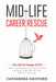 Mid-Life Career Rescue: The Call For Change 2020: How to change careers, confidently leave a job you hate, and start living a life you love, b by Cassandra Gaisford