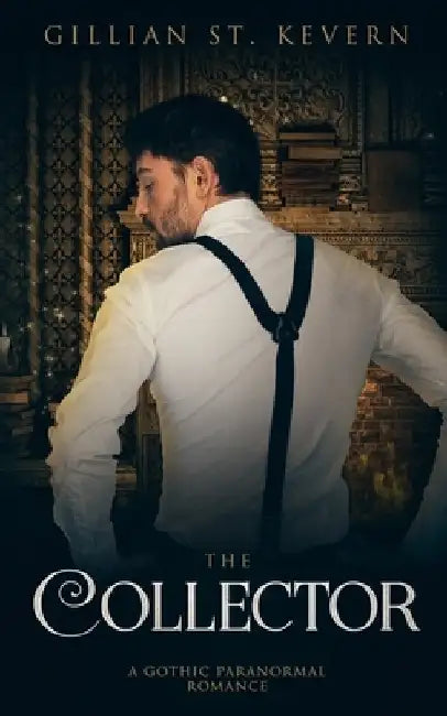 The Collector: A Paranormal Gothic Romance by Gillian St Kevern