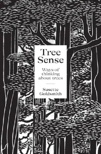 Tree Sense: Ways of Thinking about Trees by Susette Goldsmith