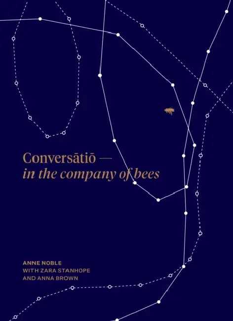 Conversatio: In the Company of Bees by Anne Noble, Zara Stanhope, Anna Brown