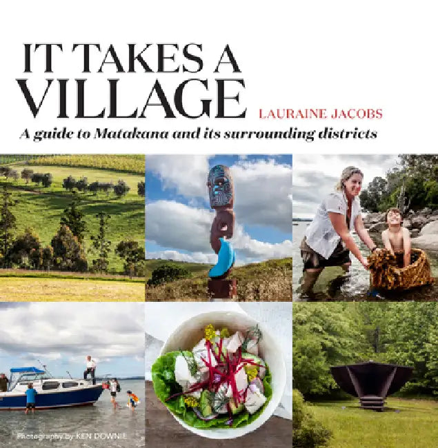 It Takes a Village: A Guide to Matakana and Its Surrounding Districts by Lauraine Jacobs