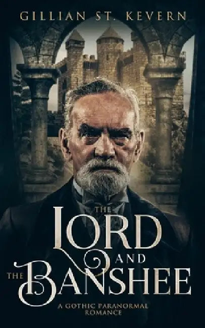 The Lord and the Banshee: A Gothic Paranormal Romance by Gillian St Kevern