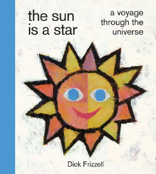 The Sun Is a Star: A Voyage Through the Universe by Dick Frizzell