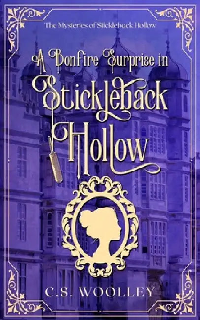 A Bonfire Surprise in Stickleback Hollow: A British Victorian Cozy Mystery by C. S. Woolley