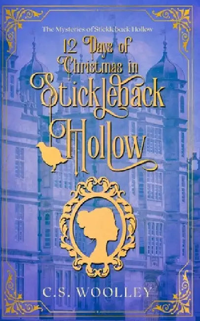 12 Days of Christmas in Stickleback Hollow: A British Victorian Cozy Mystery by C. S. Woolley