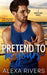 Pretend to Be Yours: A Small Town Romance by Alexa Rivers