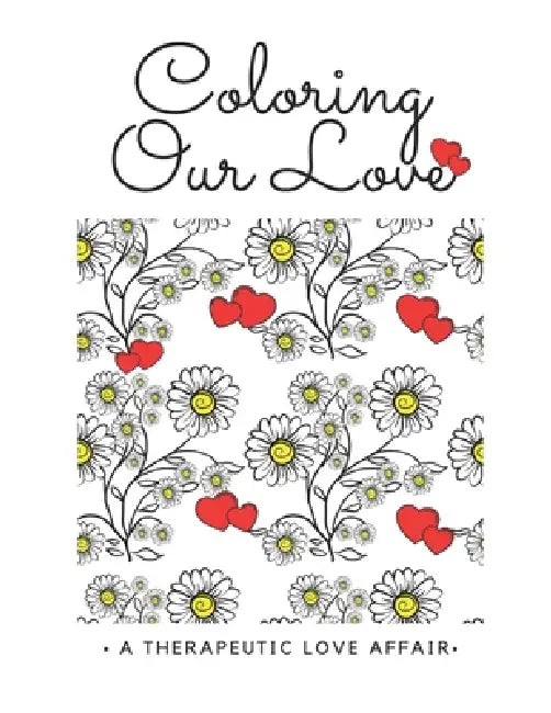 Coloring Our Love(TM): A Therapeutic Affair by Shu-Ann Hoo by Shu-Ann Hoo