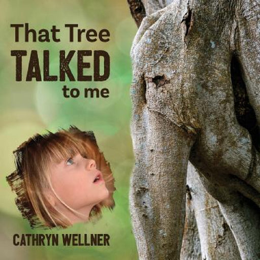That Tree Talked to Me by Cathryn Wellner, Cathryn Wellner
