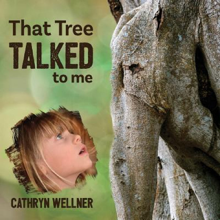 That Tree Talked to Me by Cathryn Wellner, Cathryn Wellner