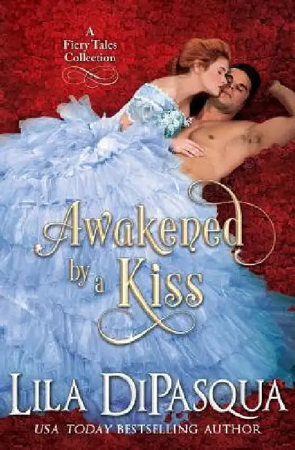Awakened by a Kiss: Fiery Tales Collection Books 4-6 by Lila Dipasqua