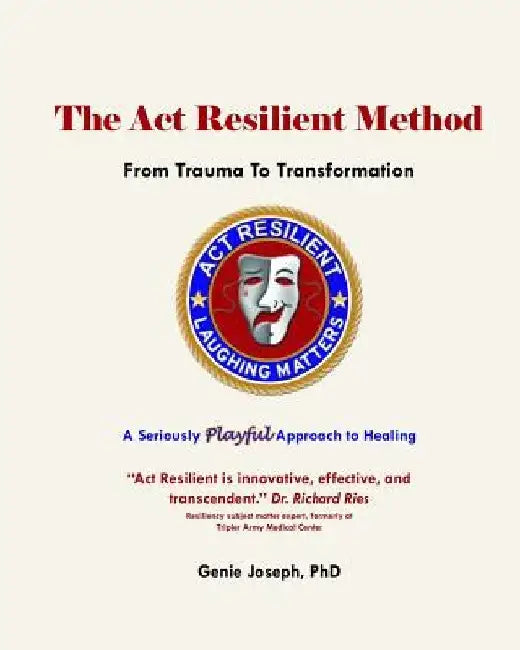 The Act Resilient Method: From Trauma to Transformation by Genie Joseph Phd