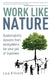 Work Like Nature: Sustainability lessons from ecosystems for your job or business by Lea Elliott
