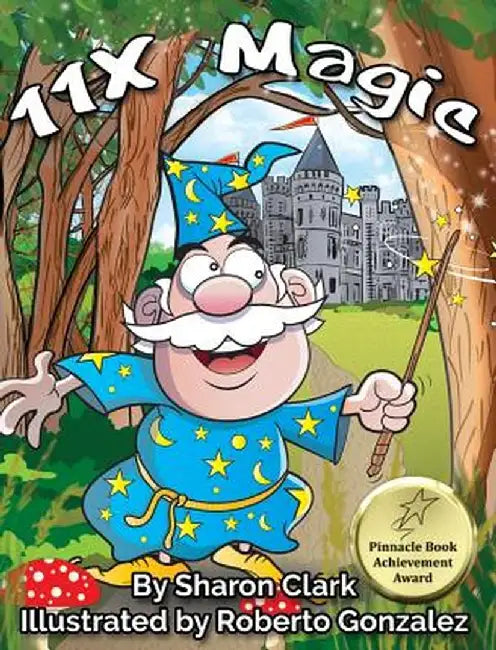 11x Magic: A Children's Picture Book That Makes Math Fun, with a Cartoon Rhymimg Format to Help Kids See How Magical 11x Math Can by Sharon Clark
