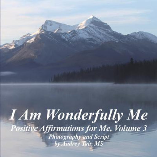 I Am Wonderfully Me: Positive Affirmations for Me! Volume 3 by Audrey Tait, Audrey Tait