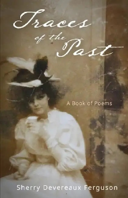Traces of the Past: A Book of Poems by Sherry Devereaux Ferguson
