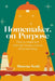Homemaker, on Purpose: How to create and stick with simple routines of homemaking by Shawna Scafe