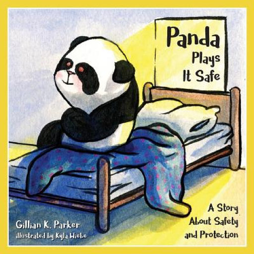 Panda Plays it Safe: A Story About Safety and Protection by Gillian K. Parker