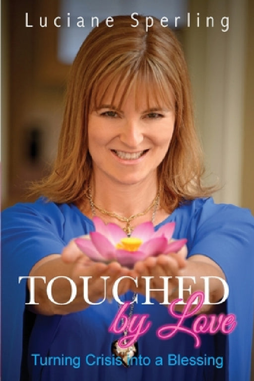 Touched by Love: Turning Crisis into a Blessing by Luciane Sperling