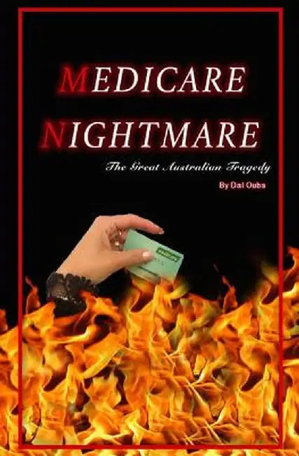 Medicare Nightmare: The Great Australian Tragedy by Dal Ouba