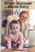 When Business Meets Baby: Practical Tools & Tips for Achieving Balance by Rachel Allan