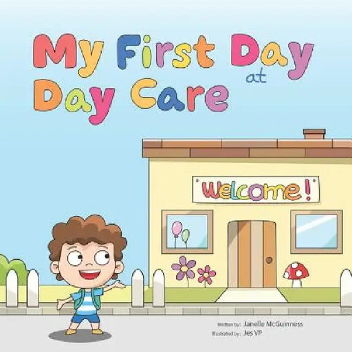 My First Day at Day Care: A fun, colorful children's picture book about starting day care by Jes Vp