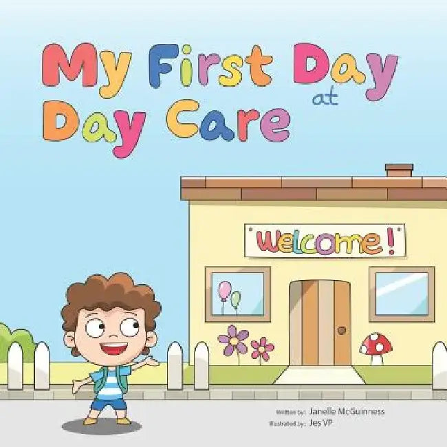 My First Day at Day Care: A fun, colorful children's picture book about starting day care by Jes Vp